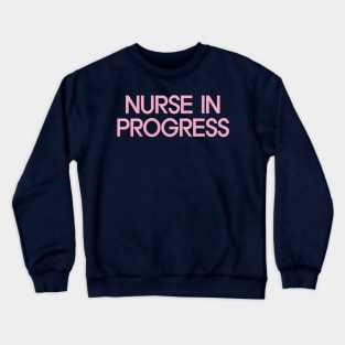 Nurse in Progress Crewneck Sweatshirt